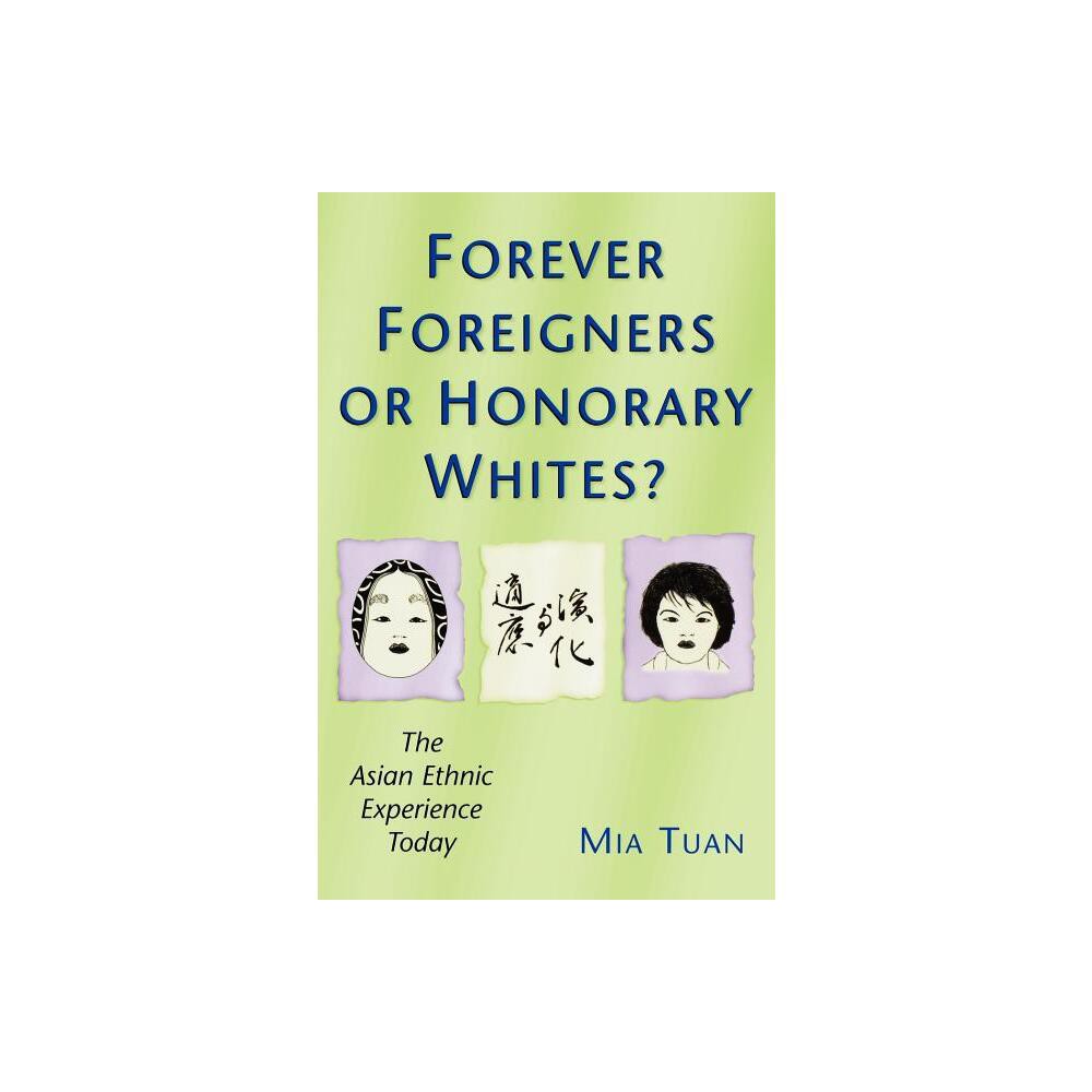 Forever Foreigners or Honorary Whites? - by Mia Tuan (Paperback)