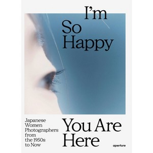 I'm So Happy You Are Here: Japanese Women Photographers from the 1950s to Now - by  Pauline Vermare & Lesley A Martin (Hardcover) - 1 of 1