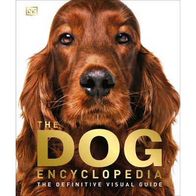 The Dog Encyclopedia - by  DK (Hardcover)