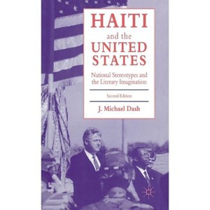 Haiti and the United States - (National Stereotypes and the Literary Imagination) 2nd Edition by  J Michael Dash (Hardcover) - 1 of 1