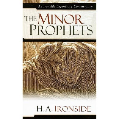 The Minor Prophets - (Ironside Expository Commentaries (Hardcover)) by  H a Ironside (Hardcover)