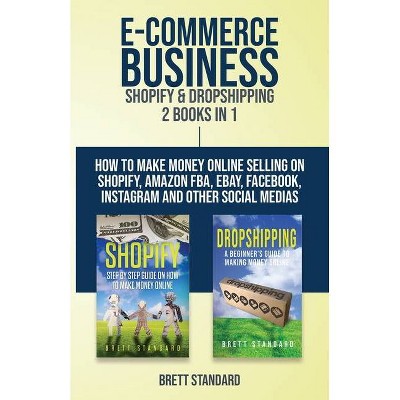 E-Commerce Business - Shopify & Dropshipping - by  Brett Standard (Paperback)