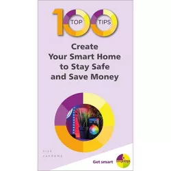 100 Top Tips - Create Your Smart Home to Stay Safe and Save Money - (100 Top Tips - In Easy Steps) by  Nick Vandome (Paperback)