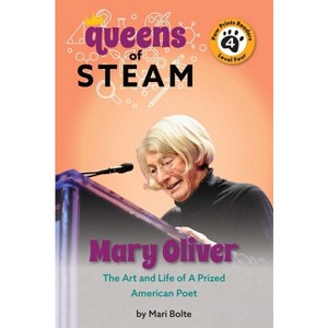 Mary Oliver: The Art and Life of a Prized American Poet - (Queens of Steam) by  Mari Bolte (Hardcover) - 1 of 1