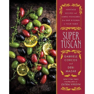 Super Tuscan - by  Gabriele Corcos & Debi Mazar (Hardcover)