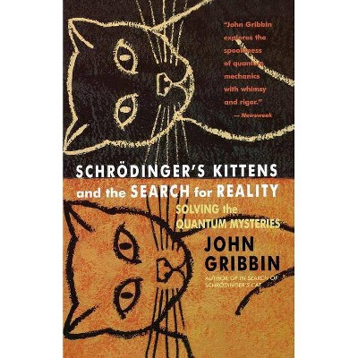 Schrodinger's Kittens and the Search for Reality - by  John R Gribbin (Paperback)