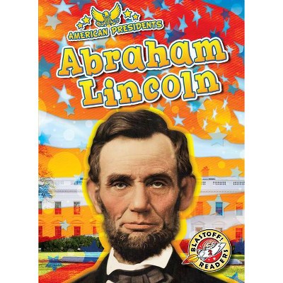 Abraham Lincoln - (American Presidents) by  Rachel Grack (Paperback)