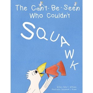 The Can't-Be-Seen Who Couldn't Squawk - by  Dale F Williams (Paperback) - 1 of 1