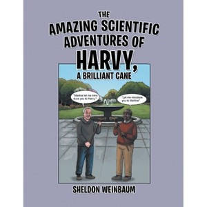 The Amazing Scientific Adventures of Harvy, a Brilliant Cane - by  Sheldon Weinbaum (Paperback) - 1 of 1