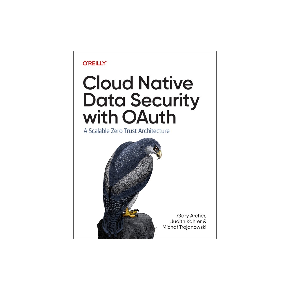 Cloud Native Data Security with Oauth - by Gary Archer & Judith Kahrer & Michal Trojanowski (Paperback)
