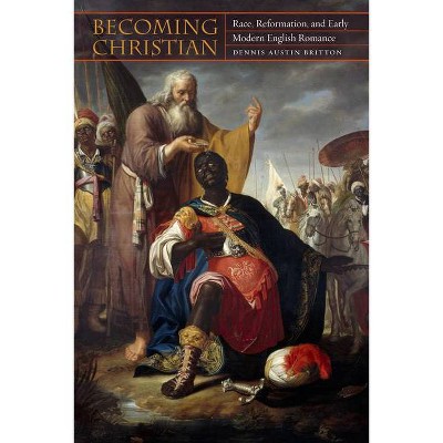 Becoming Christian - by  Dennis Austin Britton (Hardcover)