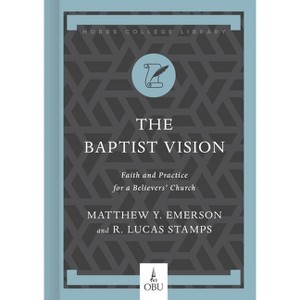 The Baptist Vision - (Hobbs College Library) by  Matthew Y Emerson & R Lucas Stamps (Hardcover) - 1 of 1