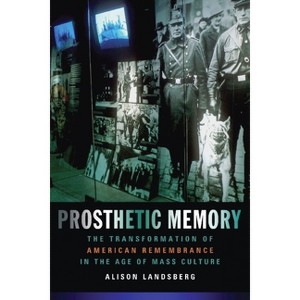 Prosthetic Memory - by  Alison Landsberg (Hardcover) - 1 of 1