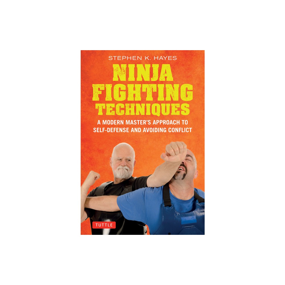 Ninja Fighting Techniques - (Tuttle Specials) by Stephen K Hayes (Hardcover)