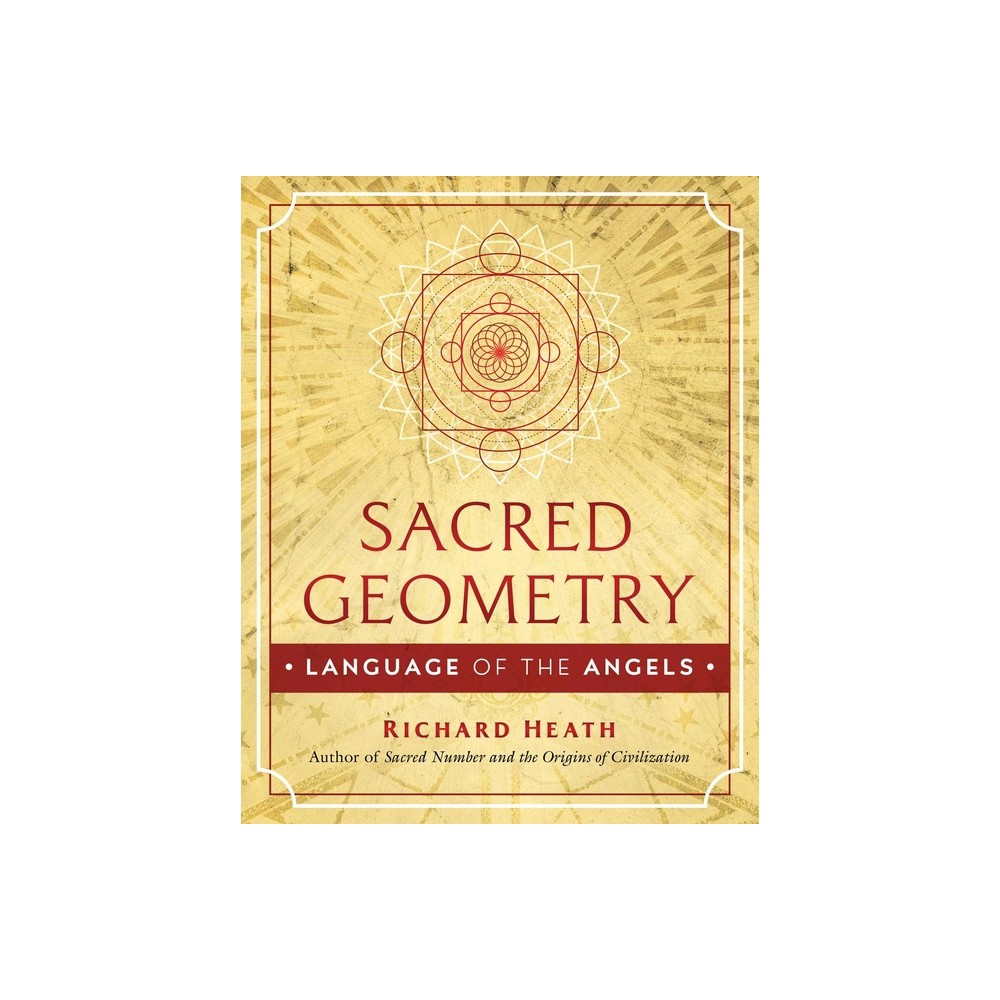 Sacred Geometry: Language of the Angels - by Richard Heath (Hardcover)