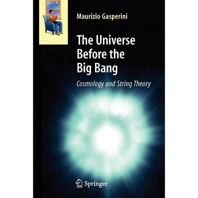 The Universe Before the Big Bang - (Astronomers' Universe) by  Maurizio Gasperini (Paperback)