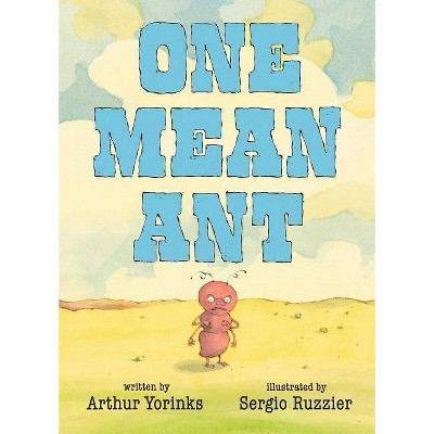 One Mean Ant - by  Arthur Yorinks (Hardcover)