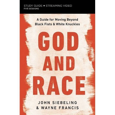 God and Race Study Guide Plus Streaming Video - by  John Siebeling & Wayne Francis (Paperback)