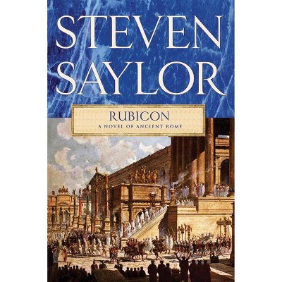 Rubicon - (Novels of Ancient Rome) by  Steven Saylor (Paperback)