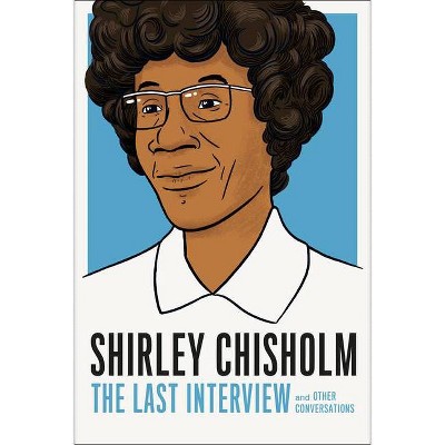 Shirley Chisholm: The Last Interview - by  Shirely Chisholm (Paperback)