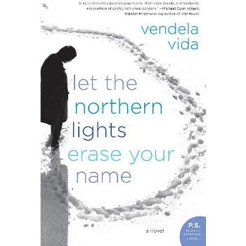 Let the Northern Lights Erase Your Name - by  Vendela Vida (Paperback)
