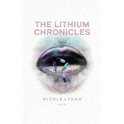 The Lithium Chronicles - by  Nicole Lyons (Paperback)