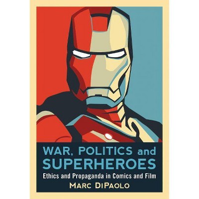 War, Politics and Superheroes - by  Marc Dipaolo (Paperback)