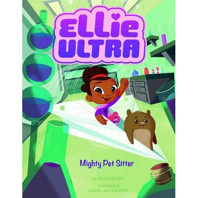 Mighty Pet Sitter - (Ellie Ultra) by  Gina Bellisario (Paperback)