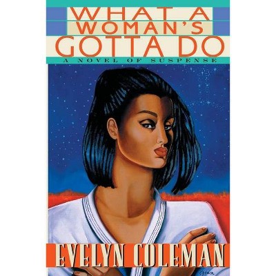 What a Woman's Gotta Do - by  Evelyn Coleman (Paperback)