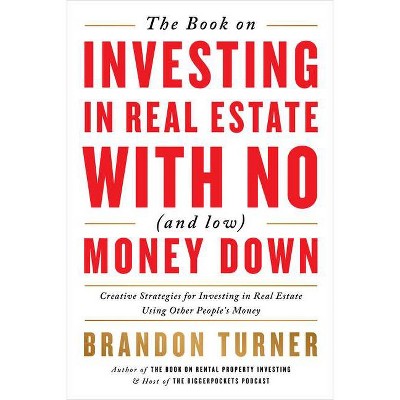 The Book on Investing in Real Estate with No (and Low) Money Down - (Biggerpockets Rental Kit) 2nd Edition by  Brandon Turner (Paperback)