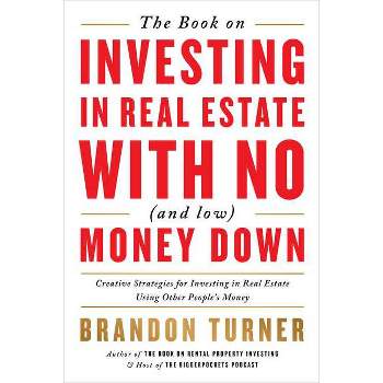 The Book on Investing in Real Estate with No (and Low) Money Down - (Biggerpockets Rental Kit) 2nd Edition by  Brandon Turner (Paperback)