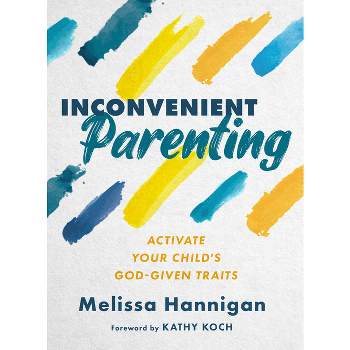 Inconvenient Parenting - by  Melissa Hannigan (Paperback)