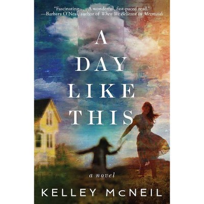 A Day Like This - by  Kelley McNeil (Paperback)