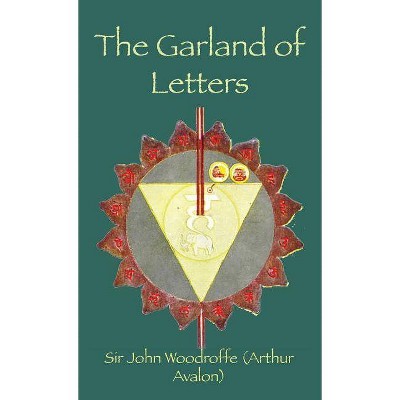 The Garland of Letters - by  Sir John Woodroffe (Hardcover)