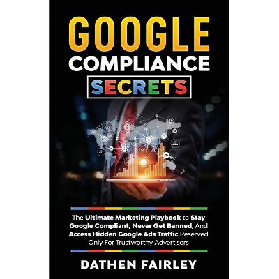 Google Compliance Secrets - by  Dathen Fairley (Paperback)