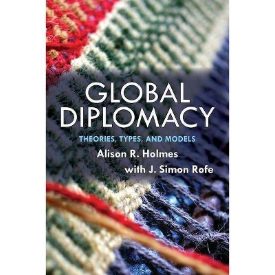 Global Diplomacy - by  Alison R Holmes & J Simon Rofe (Paperback)