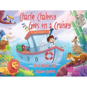 Charlie Chaloosy Goes on a Cruisey - by  Brad Mason & Dawson Greene (Hardcover) - 1 of 1