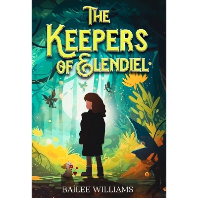 The Keepers of Elendiel - by  Bailee Williams (Hardcover)