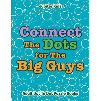 Connect The Dots for The Big Guys - by  Jupiter Kids (Paperback)