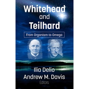 Whitehead and Teilhard: From Organism to Omega - by  Ilia Delio & Andrew M Davis (Paperback) - 1 of 1