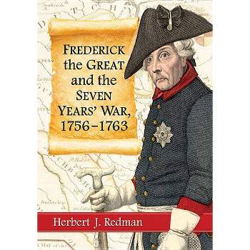 Frederick the Great and the Seven Years' War, 1756-1763 - by  Herbert J Redman (Paperback)