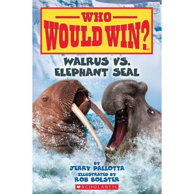 Walrus vs. Elephant Seal (Who Would Win?), 25 - by  Jerry Pallotta (Paperback)