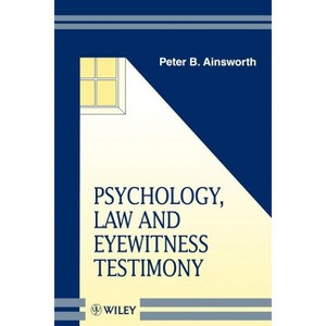 Psychology, Law and Eyewitness Testimony - (Wiley Psychology of Crime, Policing and Law) by  Peter B Ainsworth (Paperback) - 1 of 1
