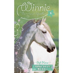 Gift Horse - (Winnie the Horse Gentler) by  Dandi Daley Mackall (Paperback) - 1 of 1