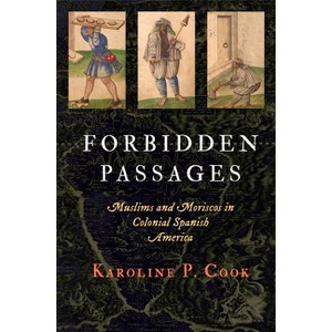 Forbidden Passages - (Early Modern Americas) by  Karoline P Cook (Hardcover) - 1 of 1