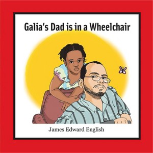 Galia's Dad Is in a Wheelchair - by  James English (Paperback) - 1 of 1