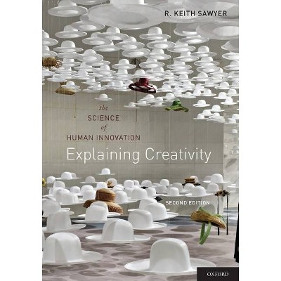 Explaining Creativity - 2nd Edition by  R Keith Sawyer (Paperback)