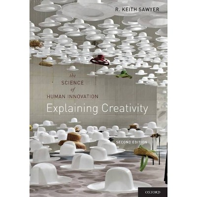 Explaining Creativity - 2nd Edition by  R Keith Sawyer (Paperback)