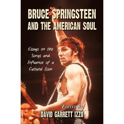 Bruce Springsteen and the American Soul - by  David Garrett Izzo (Paperback)
