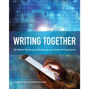Writing Together - by  Scott Warnock & Diana Gasiewski (Paperback) - 1 of 1